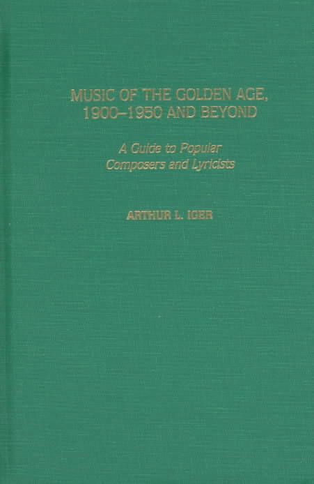 Music of the Golden Age, 1900-1950 and Beyond: A Guide to Popular Composers and Lyricists