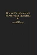 Brainard's Biographies of American Musicians By Bomberger, E. Douglas