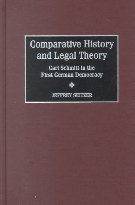 Comparative History and Legal Theory: Carl Schmitt in the First German Democracy