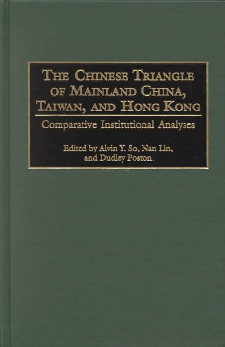 The Chinese Triangle of Mainland China, Taiwan, and Hong Kong: Comparative Institutional Analyses