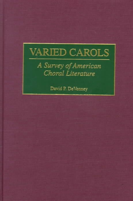 Varied Carols: A Survey of American Choral Literature 9780313310515