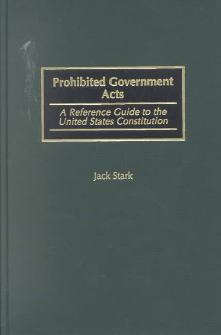 Prohibited Government Acts: A Reference Guide to the United States Constitution
