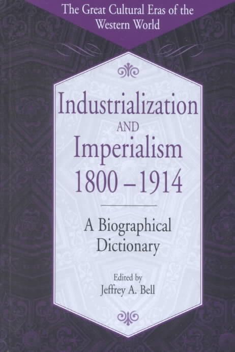 Industrialization and Imperialism, 1800-1914: A Biographical Dictionary
