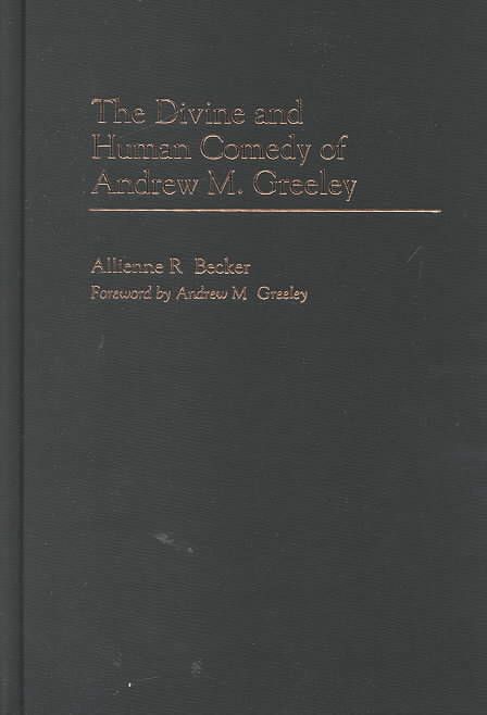 The Divine and Human Comedy of Andrew M. Greeley 9780313315640