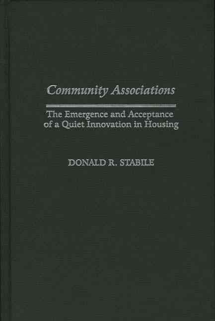 Community Associations: The Emergence and Acceptance of a Quiet Innovation in Housing