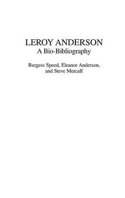 Leroy Anderson: A Bio-Bibliography By Speed, Burgess 9780313321764