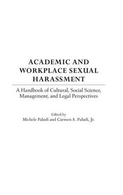 Academic and Workplace Sexual Harassment: A Handbook of Cultural, Social Science, Management and Legal Perspectives