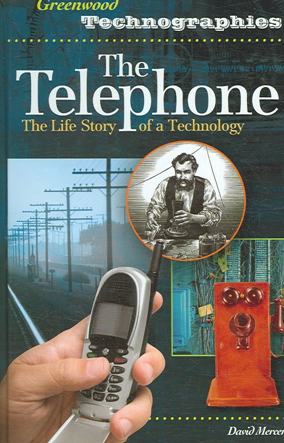 The Telephone: The Life Story of a Technology By Mercer, David