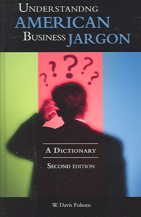 Understanding American Business Jargon: A Dictionary 9780313334504