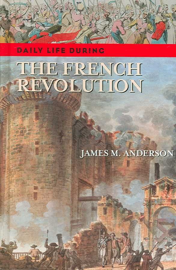 Daily Life During the French Revolution By Anderson, James M.