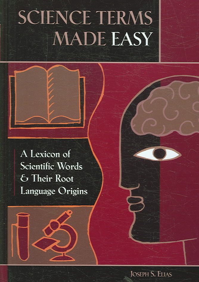 Science Terms Made Easy: A Lexicon of Scientific Words and Their Root Language Origins