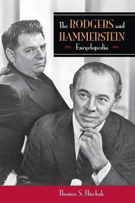 The Rodgers and Hammerstein Encyclopedia By Hischak, Thomas (Hardback)