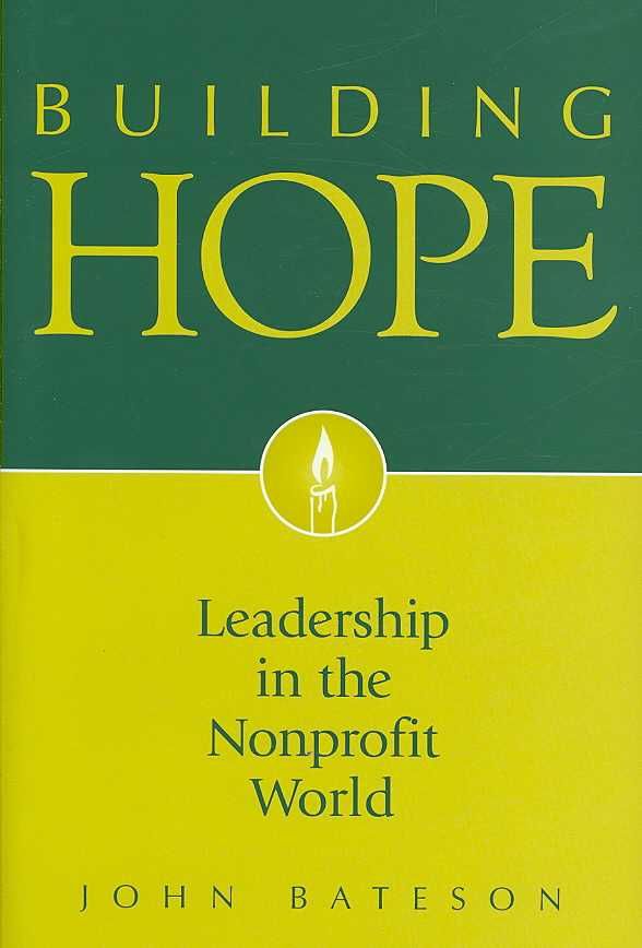 Building Hope: Leadership in the Nonprofit World By Bateson, John
