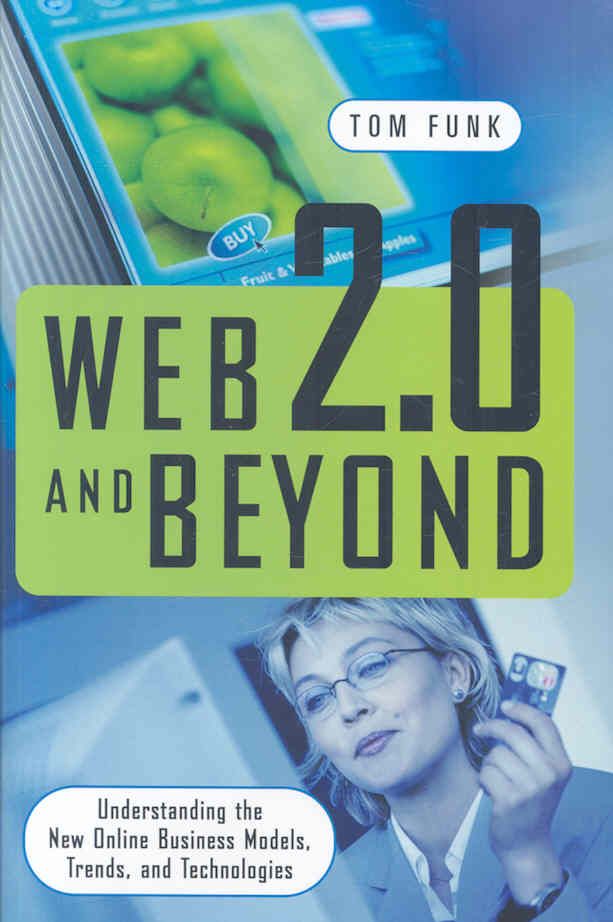 Web 2.0 and Beyond: Understanding the New Online Business Models, Trends, and Technologies