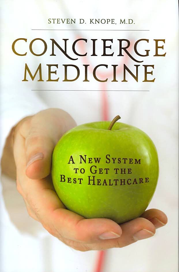 Concierge Medicine: A New System to Get the Best Healthcare (Hardback)