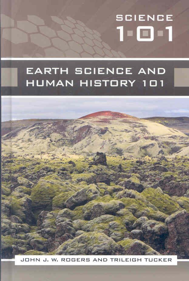 Earth Science and Human History 101 By Rogers, John J.W. 9780313355585