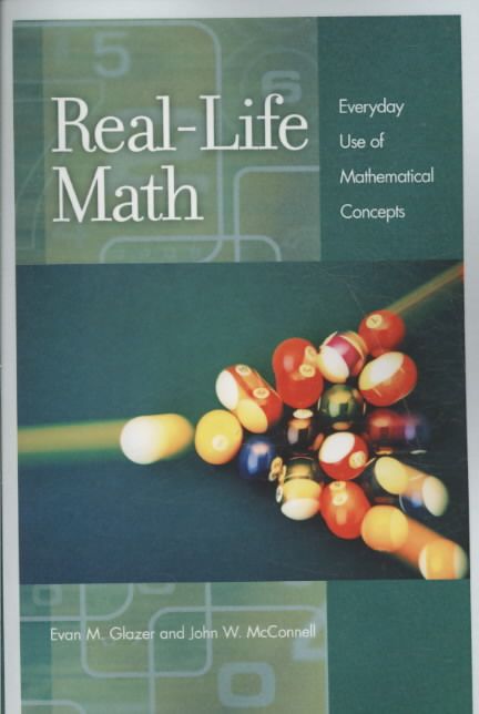 Real-Life Math: Everyday Use of Mathematical Concepts By Glazer, Evan