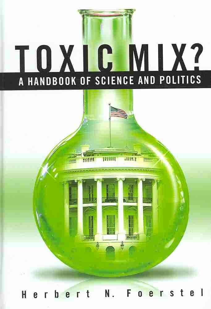 Toxic Mix? A Handbook of Science and Politics By Foerstel, Herbert