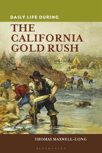 Daily Life during the California Gold Rush By Maxwell-Long, Thomas