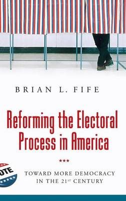Reforming the Electoral Process in America: Toward More Democracy in the 21st Century