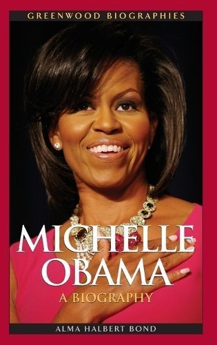 Michelle Obama: A Biography By Bond, Alma 9780313381041 (Hardback)