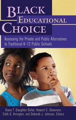 Black Educational Choice: Assessing the Private and Public Alternatives to Traditional Kâ?"12 Public Schools