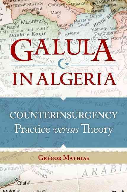 Galula in Algeria: Counterinsurgency Practice versus Theory (Hardback)
