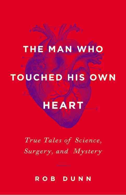 The Man Who Touched His Own Heart By Rob R. Dunn 9780316225793