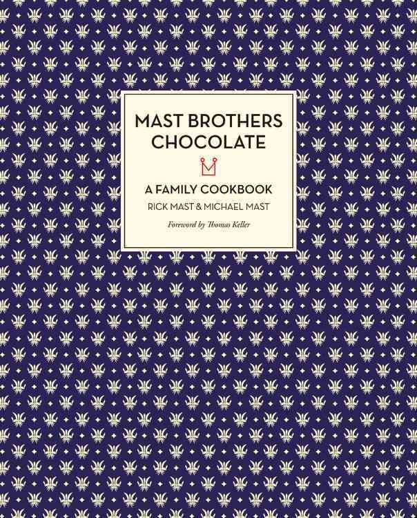 Mast Brothers Chocolate By Rick Mast, Michael Mast, Tuukka Koski
