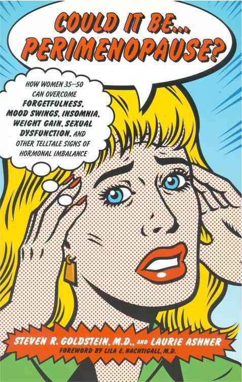 Could It Be...Perimenopause?: How Women 35-50 Can Overcome Forgetfulness, Mood Swings, Insomnia, Weight Gain, Sexual Dysfunction and Other Telltale