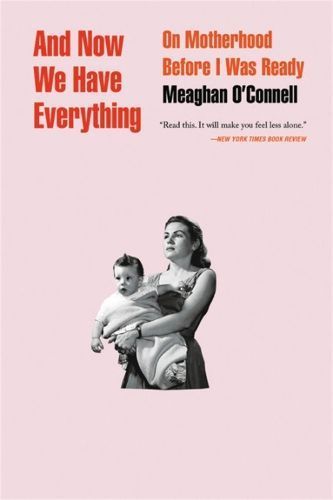 And Now We Have Everything By Meaghan O'Connell 9780316393850
