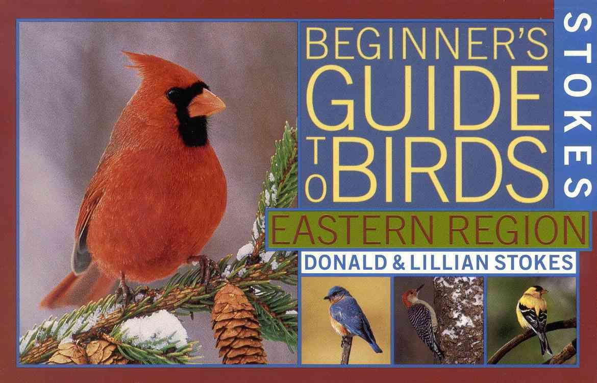 Stokes Beginner's Guide to Birds. Eastern Region 9780316818117