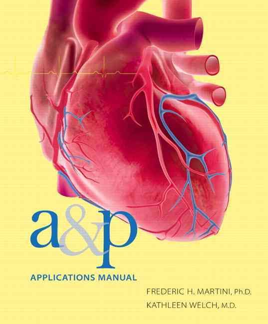 A&P Applications Manual By Frederic Martini, Kathleen Welch