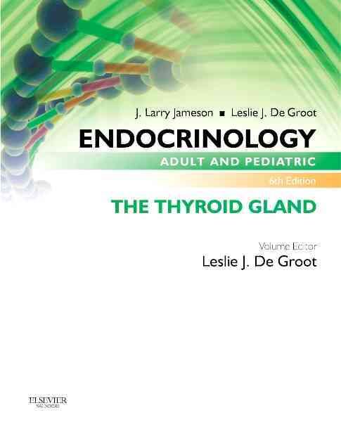 Endocrinology Adult and Pediatric: The Thyroid Gland 9780323240642