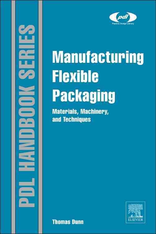 Manufacturing Flexible Packaging By Thomas Dunn 9780323264365