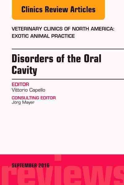 Disorders of the Oral Cavity, An Issue of Veterinary Clinics of North America: Exotic Animal Practice
