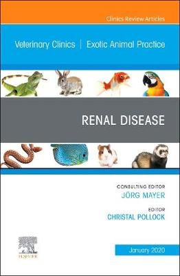 Renal Disease, An Issue of Veterinary Clinics of North America: Exotic Animal Practice
