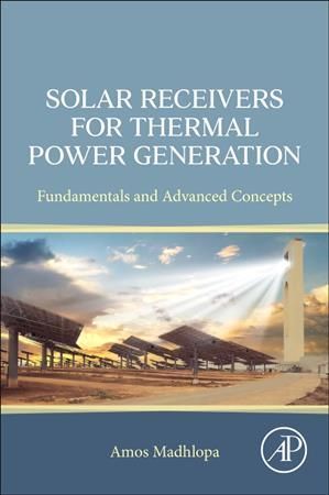 Solar Receivers for Thermal Power Generation By A. Madhlopa