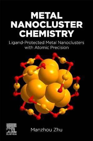 Metal Nanocluster Chemistry By Manzhou Zhu 9780323904742 (Paperback)