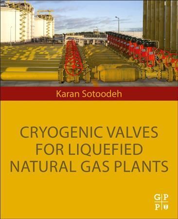 Cryogenic Valves for Liquefied Natural Gas Plants By Karan Sotoodeh
