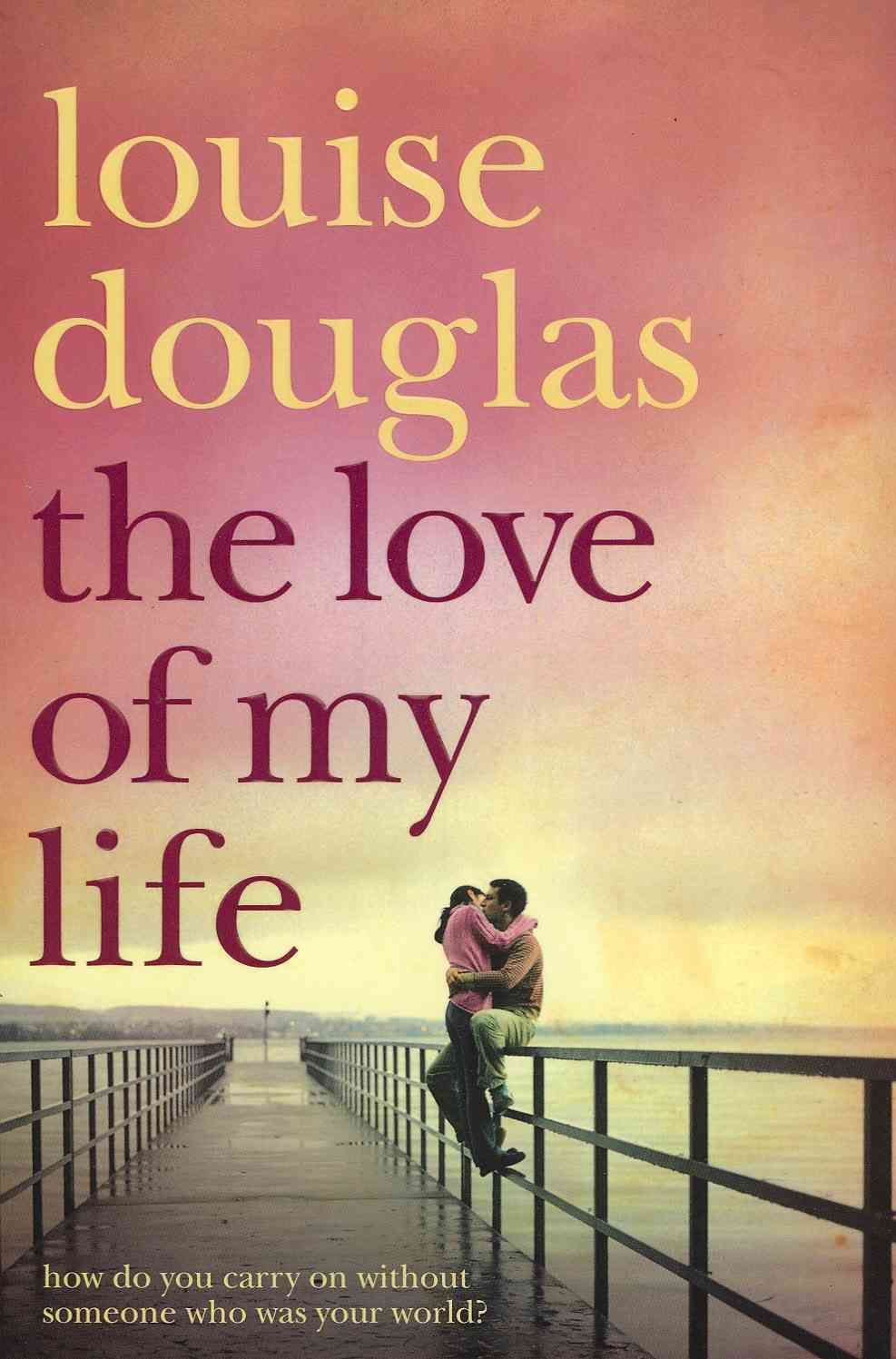 The Love of My Life: A Heartbreaking Story of Love, Loss and Family