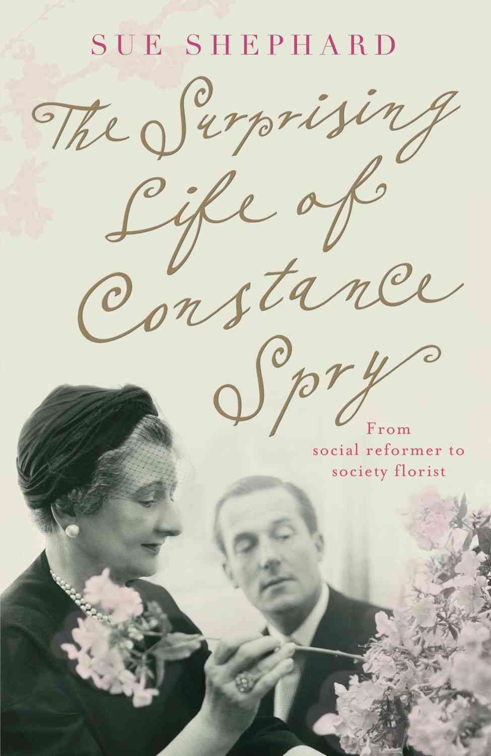 The Surprising Life of Constance Spry By Sue Shephard 9780330544221
