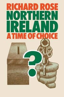 Northern Ireland : A Time of Choice By Rose, Richard 9780333197325
