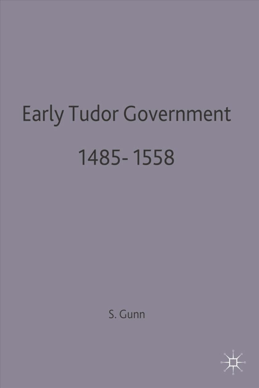 Early Tudor Government, 1485-1558 By Gunn, Steven 9780333480656