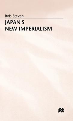Japan's New Imperialism By Rob Steven 9780333494455 (Hardback)