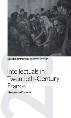 Intellectuals in Twentieth-Century France By Jeremy Jennings (editor)