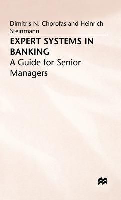 Expert Systems in Banking By Dimitris N. Chorafas, Heinrich Steinman