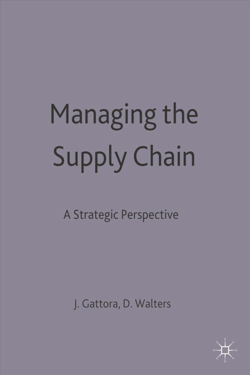 Managing the Supply Chain : A Strategic Perspective By Gattorna, J.L.