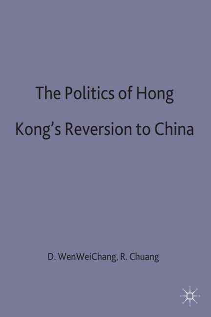 The Politics of Hong Kong's Reversion to China 9780333684627