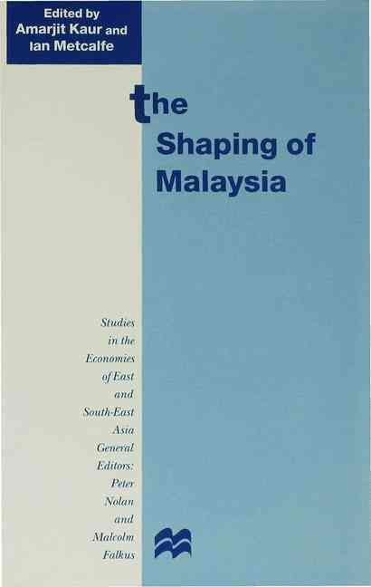 The Shaping of Malaysia By Amarjit Kaur, Ian Metcalfe 9780333693759